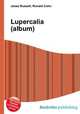 Lupercalia (album), Jesse Russell,Ronald Cohn 
