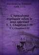L`Apocalypse explique selon le sens spirituel. T. 1, Chapitres I-IV, Swedenborg, Emanuel, 1688-1772 