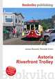 Astoria Riverfront Trolley, Jesse Russell,Ronald Cohn 