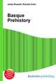 Basque Prehistory, Jesse Russell,Ronald Cohn 