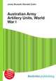 Australian Army Artillery Units, World War I, Jesse Russell,Ronald Cohn 