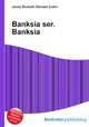 Banksia ser. Banksia, Jesse Russell,Ronald Cohn 