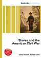 Slaves and the American Civil War, Jesse Russell,Ronald Cohn 