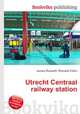 Utrecht Centraal railway station, Jesse Russell,Ronald Cohn 