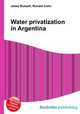 Water privatization in Argentina, Jesse Russell,Ronald Cohn 
