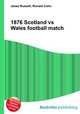 1876 Scotland vs Wales football match, Jesse Russell,Ronald Cohn 