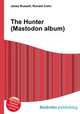 The Hunter (Mastodon album), Jesse Russell,Ronald Cohn 