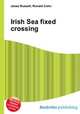 Irish Sea fixed crossing, Jesse Russell,Ronald Cohn 