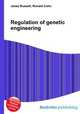 Regulation of genetic engineering, Jesse Russell,Ronald Cohn 