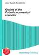 Outline of the Catholic ecumenical councils, Jesse Russell,Ronald Cohn 