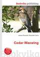 Cedar Waxwing, Jesse Russell,Ronald Cohn 