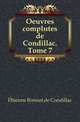 Oeuvres completes de Condillac. Tome 7, Etienne Bonnot de Condillac 