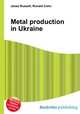 Metal production in Ukraine, Jesse Russell,Ronald Cohn 