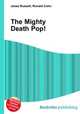 The Mighty Death Pop!, Jesse Russell,Ronald Cohn 