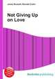 Not Giving Up on Love, Jesse Russell,Ronald Cohn 