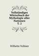 Vollstaendiges Woerterbuch der Mythologie aller Nationen. T. 2, Wilhelm Vollmer 
