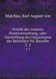 Politik der inneren Staatsverwaltung, oder Darstellung des Organismus der Behrden fr dieselbe. T. 3, Malchus, Karl August von 