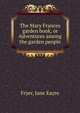 The Mary Frances garden book, or Adventures among the garden people, Fryer, Jane Eayre 