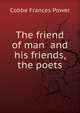 The friend of man and his friends, the poets, Cobbe Frances Power 