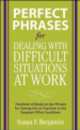 Perfect Phrases for Dealing with Difficult Situations at Work, 