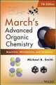 March's Advanced Organic Chemistry. Reactions, Mechanisms, and Structure, Michael Marshall Smith 