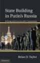 State Building in Putin's Russia, Brian Taylor 