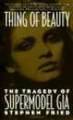 Thing of Beauty. The Tragedy of Supermodel Gia, Stephen Fried 