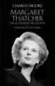 Margaret Thatcher: The Authorized Biography: Volume 1: Not for Turning, Charles Moori 