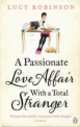 Passionate Love Affair with a Total Stranger, A, Lucy Robinson 