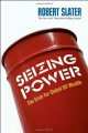Seizing Power. The Grab for Global Oil Wealth, Robert Slater 