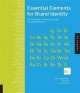 Essential Elements for Brand Identity. 100 Principles for Designing Logos and Building Brands, Kevin Budelmann 
