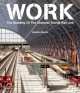 Work. The Building of the Channel Tunnel Rail Link, Stephen Bayley 