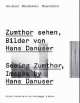 Seeing Zumthor. Ima Hans Danuser, Kobi Gantenbein 