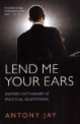 Lend Me Your Ears. Oxford Dictionary of Political Quotations, Antony Jay 
