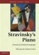 Stravinsky's Piano: Genesis of a Musical Language, Graham Griffiths 