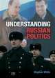 Understanding Russian Politics, Stephen White 