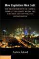 How Capitalism Was Built: The Transformation of Central and Eastern Europe, Russia, the Caucasus, and Central Asia, Anders Aslund 