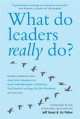 What Do Leaders Really Do? Getting Under the Skin of What Makes a Great Leader Tick, Jeff Grout 