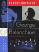 George Balanchine: The Ballet Maker, Robert Gottlier 