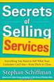 Secrets of Selling Services: Everything You Need to Sell What Your Customer Can’t See—from Pitch to Close, Stephan Schiffman 