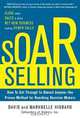 SOAR Selling: How To Get Through to Almost Anyonea??the Proven Method for Reaching Decision Makers, David Hibbard, Marhnelle Hibbard 