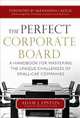 The Perfect Corporate Board: A Handbook for Mastering the Unique Challenges of Small-Cap Companies, Adam Epstein 