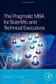 The Pragmatic MBA for Scientific and Technical Executives, Bertrand C. Liang 