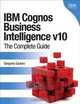 IBM Cognos Business Intelligence v10: The Complete Guide, Sangeeta Gautam 