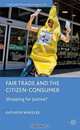 Fair Trade and the Citizen-Consumer: Shopping for Justice? (Consumption and Public Life), Kathryn Wheeler 