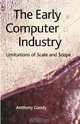 The Early Computer Industry: Limitations of Scale and Scope, Anthony Gandy 