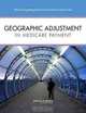 Geographic Adjustment in Medicare Payment: Phase II: Implications for Access, Quality, and Efficiency, Committee on Geographic Adjustment Factors in Medicare Payment, Board on Health Care Services, Insti 