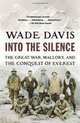 Into the Silence: The Great War, Mallory, and the Conquest of Everest (Vintage), Wade Davis 