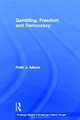 Gambling, Freedom and Democracy (Routledge Studies in Social and Political Thought), Peter J. Adams 