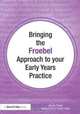 Bringing the Froebel Approach to your Early Years Practice (Bringing ... to your Early Years Practice), Helen Tovey 